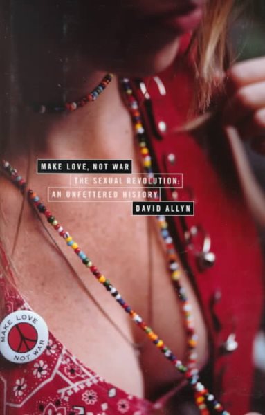 Make Love, Not War: The Sexual Revolution: An Unfettered History cover