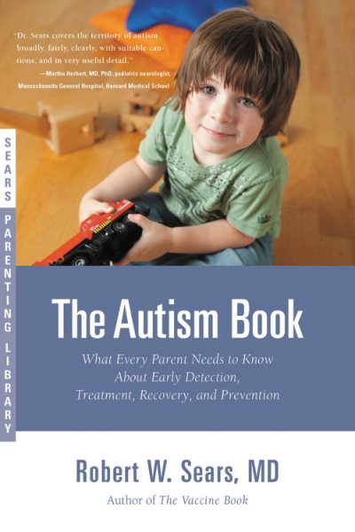 The Autism Book: What Every Parent Needs to Know About Early Detection, Treatment, Recovery, and Prevention (Sears Parenting Library) cover