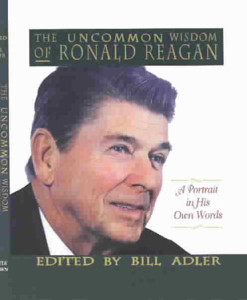 The Uncommon Wisdom of Ronald Reagan: A Portrait in His Own Words cover
