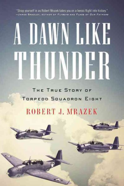 A Dawn Like Thunder: The True Story of Torpedo Squadron Eight cover