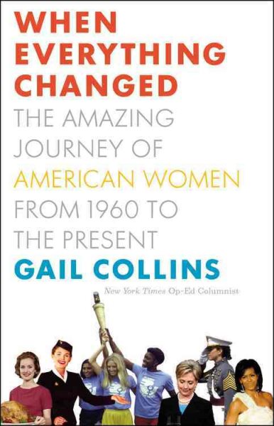 When Everything Changed: The Amazing Journey of American Women from 1960 to the Present cover