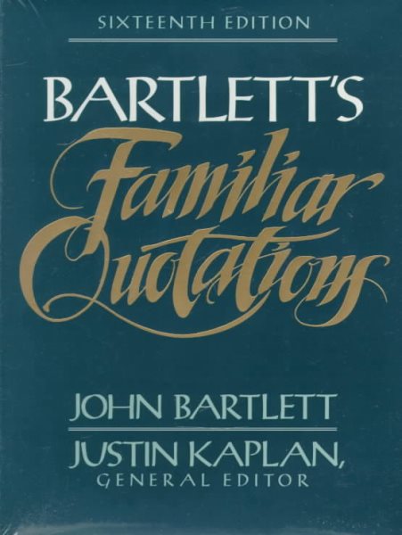 Bartlett's Familiar Quotations : A Collection of Passages, Phrases, and Proverbs Traced to Their Sources in Ancient and Modern Literature cover