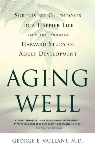 Aging Well: Surprising Guideposts to a Happier Life from the Landmark Harvard Study of Adult Development cover