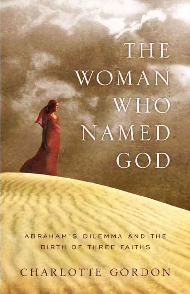 The Woman Who Named God: Abraham's Dilemma and the Birth of Three Faiths cover
