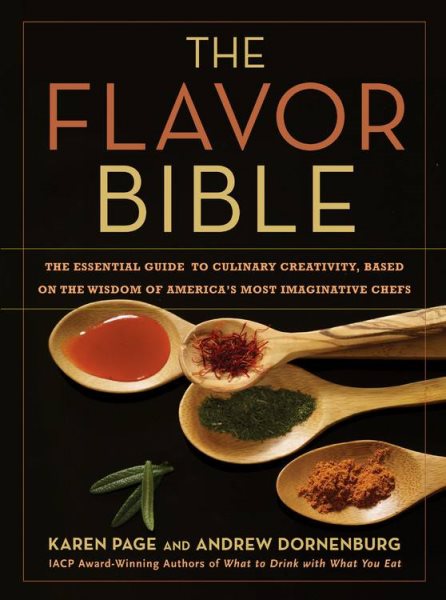 The Flavor Bible: The Essential Guide to Culinary Creativity, Based on the Wisdom of America's Most Imaginative Chefs cover