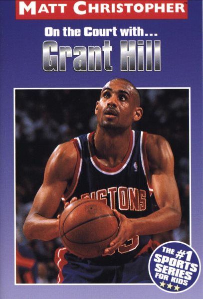 Grant Hill: On the Court With ... (Athlete Biographies)