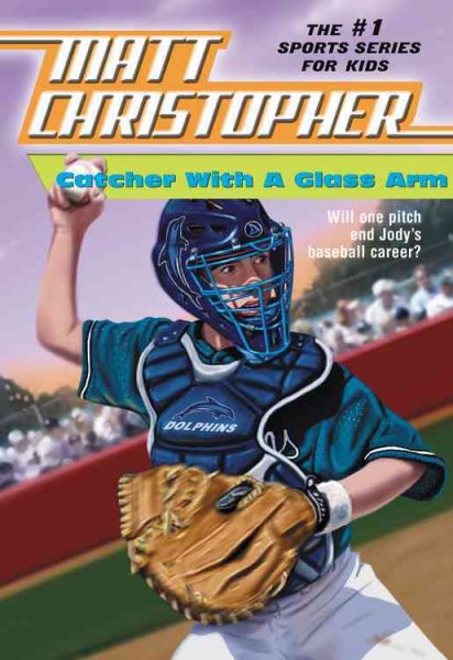 Catcher with a Glass Arm (Matt Christopher Sports Classics) cover
