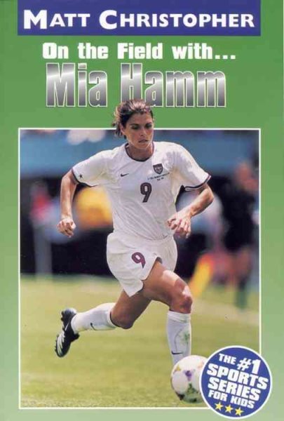Mia Hamm: On the Field with... (Matt Christopher Sports Bio Bookshelf)