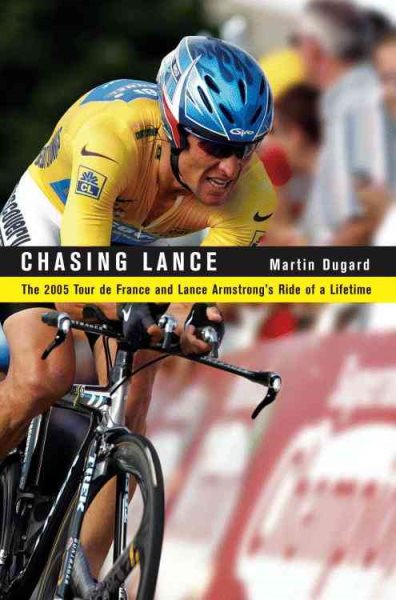 Chasing Lance: The 2005 Tour de France and Lance Armstrong's Ride of a Lifetime (with 20 photos included)