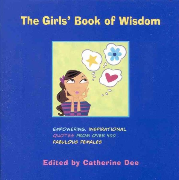 The Girls' Book of Wisdom: Empowering, Inspirational Quotes from over 400 Fabulous Females cover