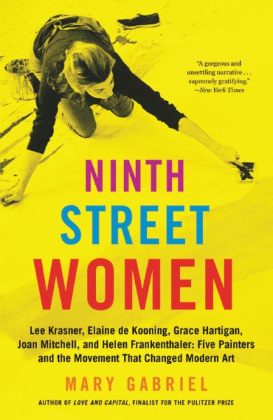 Ninth Street Women: Lee Krasner, Elaine de Kooning, Grace Hartigan, Joan Mitchell, and Helen Frankenthaler: Five Painters and the Movement That Changed Modern Art cover