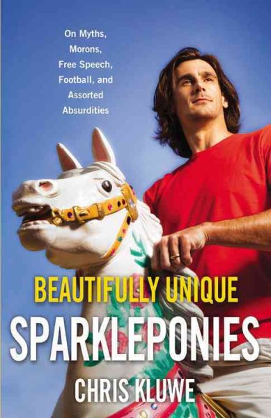 Beautifully Unique Sparkleponies: On Myths, Morons, Free Speech, Football, and Assorted Absurdities cover