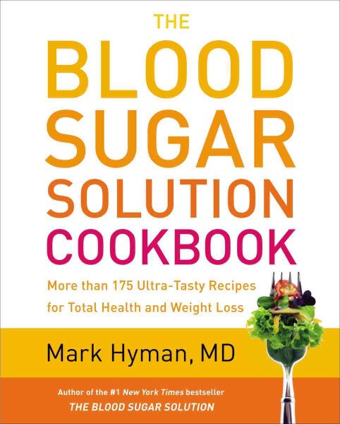 The Blood Sugar Solution Cookbook: More Than 175 Ultra-Tasty Recipes for Total Health and Weight Loss cover