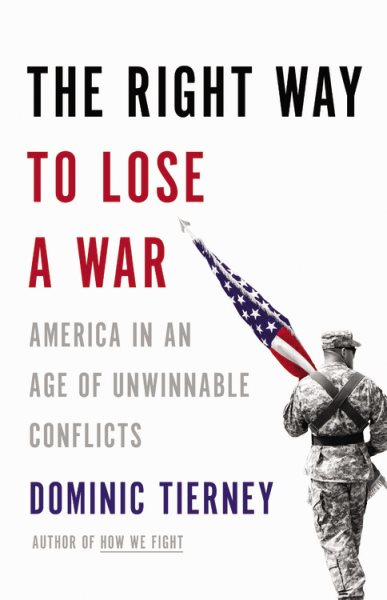 The Right Way to Lose a War: America in an Age of Unwinnable Conflicts cover