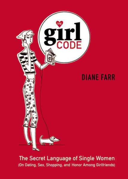 The Girl Code: The Secret Language of Single Women (On Dating, Sex, Shopping, and Honor Among Girlfriends) cover