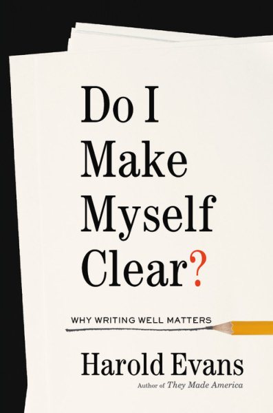Do I Make Myself Clear?: Why Writing Well Matters cover