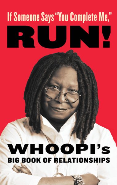 If Someone Says "You Complete Me," RUN!: Whoopi's Big Book of Relationships cover
