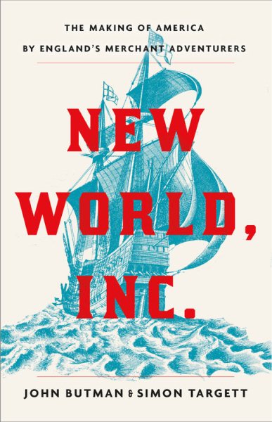 New World, Inc.: The Making of America by England's Merchant Adventurers cover
