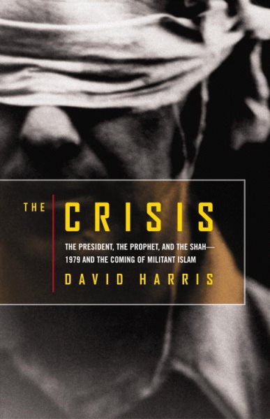 The Crisis: The President, the Prophet, and the Shah-1979 and the Coming of Militant Islam cover