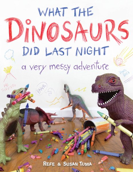 What the Dinosaurs Did Last Night: A Very Messy Adventure (What the Dinosaurs Did, 1) cover