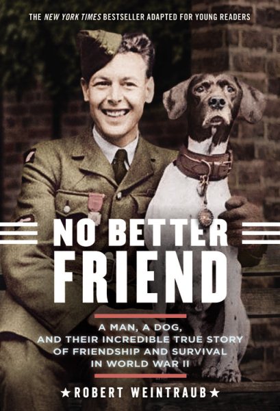 No Better Friend: Young Readers Edition: A Man, a Dog, and Their Incredible True Story of Friendship and Survival in World War II cover