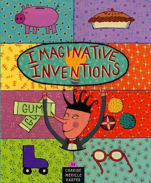 Imaginative Inventions: The Who, What, Where, When, and Why of Roller Skates, Potato Chips, Marbles, and Pie (and More!) cover