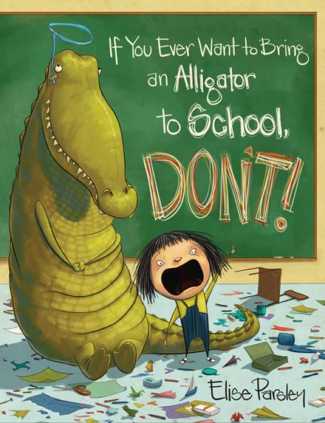 If You Ever Want to Bring an Alligator to School, Don't! (Magnolia Says DON'T!, 1) cover