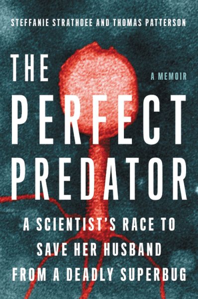 The Perfect Predator: A Scientist's Race to Save Her Husband from a Deadly Superbug: A Memoir cover
