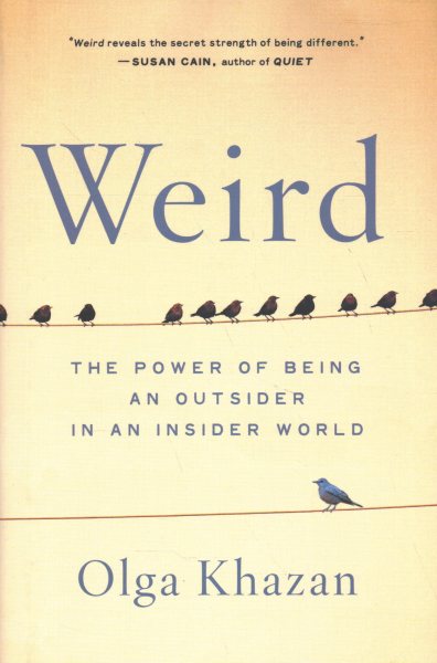 Weird: The Power of Being an Outsider in an Insider World cover