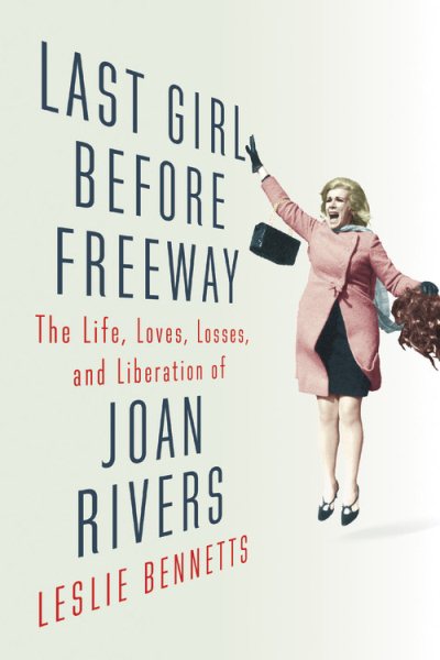 Last Girl Before Freeway: The Life, Loves, Losses, and Liberation of Joan Rivers cover