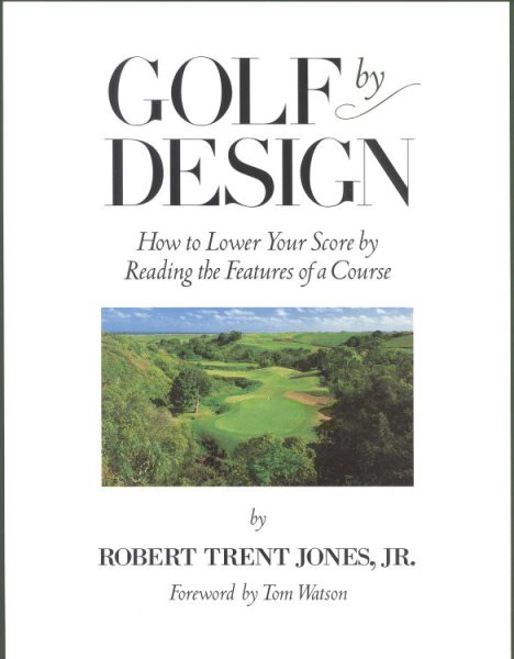 Golf by Design: How to Lower Your Score by Reading the Features of a Course cover