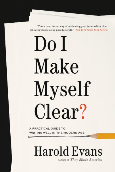 Do I Make Myself Clear?: A Practical Guide to Writing Well in the Modern Age cover
