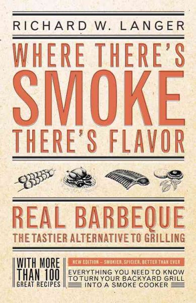Where There's Smoke, There's Flavor : Real Barbecue--The Tastier Alternative to Grilling cover