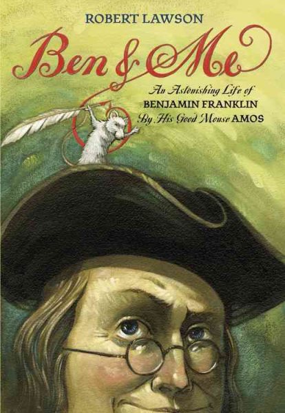Ben and Me: An Astonishing Life of Benjamin Franklin by His Good Mouse Amos