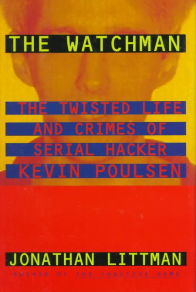 The Watchman: The Twisted Life and Crimes of Serial Hacker Kevin Poulsen cover