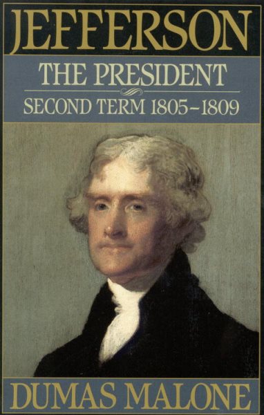 Jefferson the President: Second Term, 1805-1809 (Jefferson and His Time, Vol. 5)