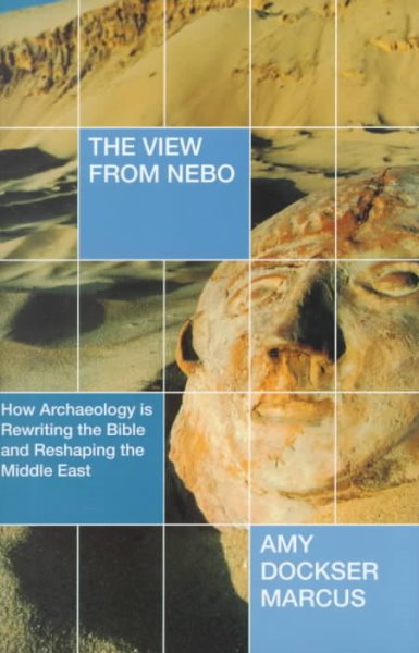 The View from Nebo: How Archaelogy Is Rewriting the Bible and Reshaping the Middle East cover