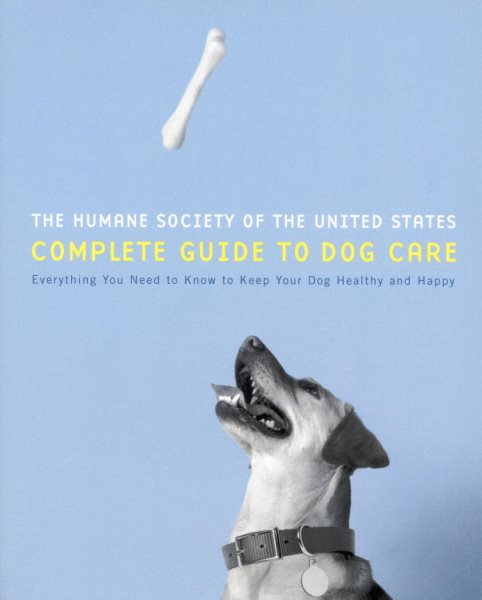 The Humane Society of the United States Complete Guide to Dog Care: Everything You Need to Keep Your Dog Healthy and Happy cover