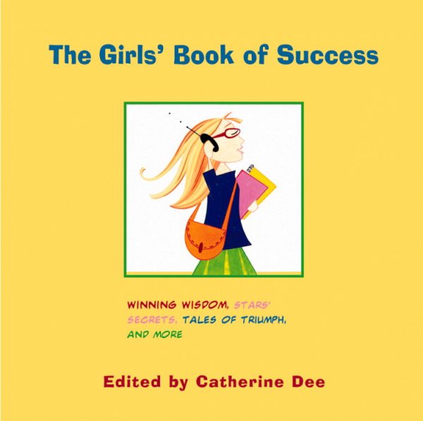 The Girls' Book of Success: Winning Wisdom, Stars' Secrets, Tales of Triumph, and More cover