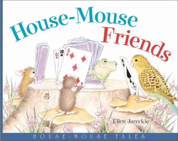House-Mouse Friends: House Mouse Tales