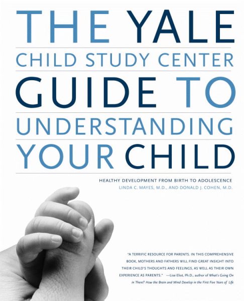 The Yale Child Study Center Guide to Understanding Your Child: Healthy Development from Birth to Adolescence cover