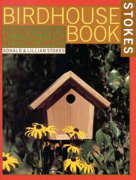 The Complete Birdhouse Book: The Easy Guide to Attracting Nesting Birds cover