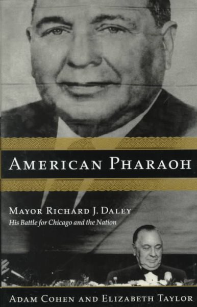 American Pharaoh: Mayor Richard J. Daley - His Battle for Chicago and the Nation cover