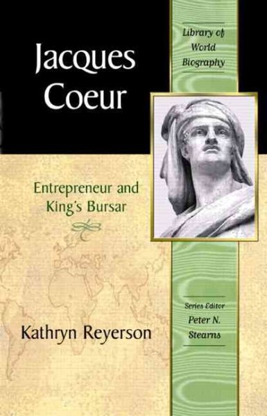 Jacques Coeur: Entrepreneur and King's Bursar (Library of World Biography Series) cover