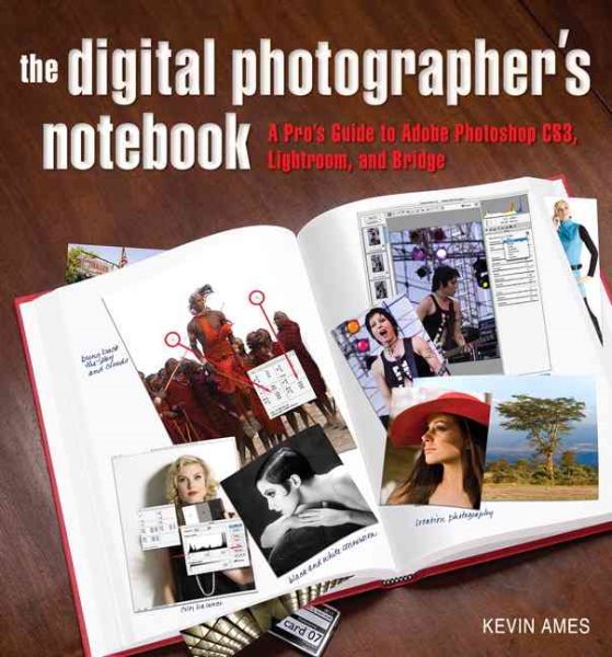 The Digital Photographer's Notebook: A Pro's Guide to Adobe Photoshop CS3, Lightroom, and Bridge cover
