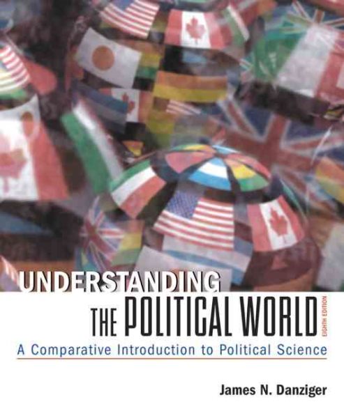 Understanding the Political World: A Comparative Introduction to Political Science (8th Edition) cover