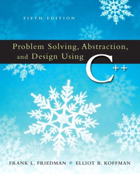 Problem Solving, Abstraction & Design Using C++ (5th Edition)