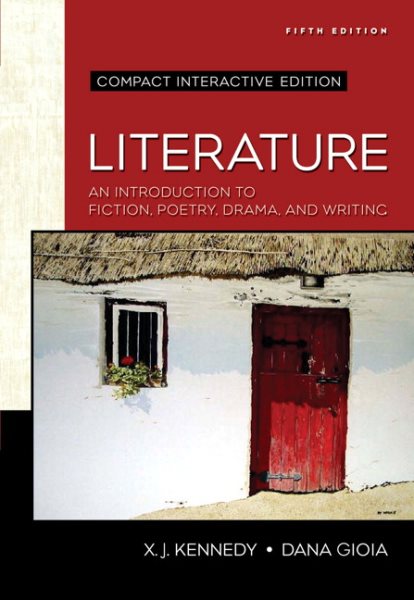Literature: An Introduction to Fiction, Poetry, Drama, and Writing, Compact Edition: Interactive Edition (Kennedy/Gioia Literature Series)
