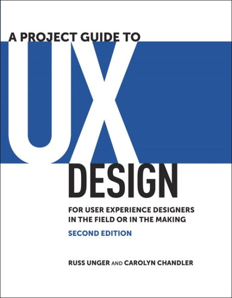 A Project Guide to UX Design: For user experience designers in the field or in the making (Voices That Matter) cover