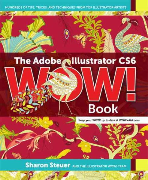 The Adobe Illustrator CS6 Wow! Book: Hundreds of Tips, Tricks, and Technigues from Top Illustrator Artists cover